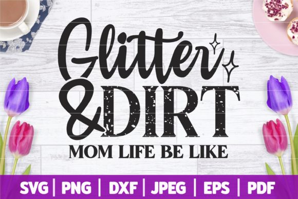 Glitter and Dirt SVG Mom Life SVG: A Designer’s Honest Review