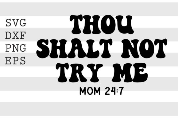 Thou Shalt Not Try Me Mom 24 7 SVG Review